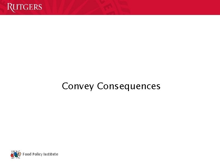 Convey Consequences Food Policy Institute 