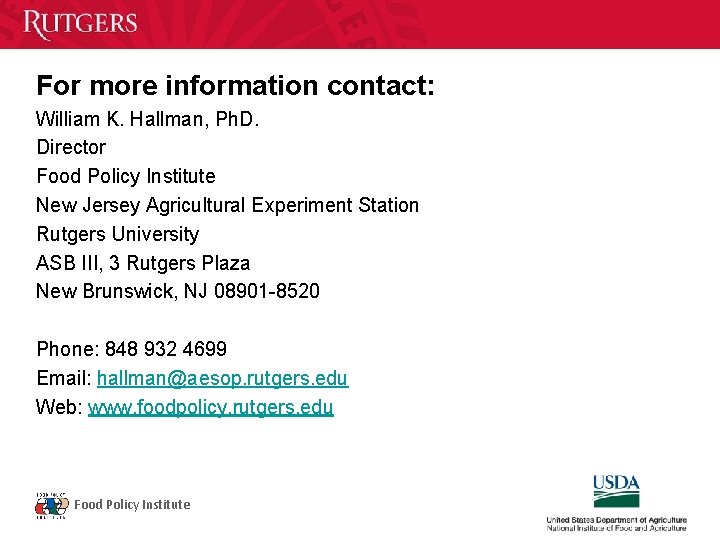 For more information contact: William K. Hallman, Ph. D. Director Food Policy Institute New