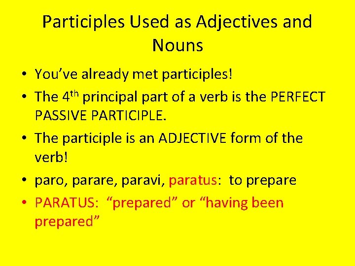 Participles Used as Adjectives and Nouns • You’ve already met participles! • The 4