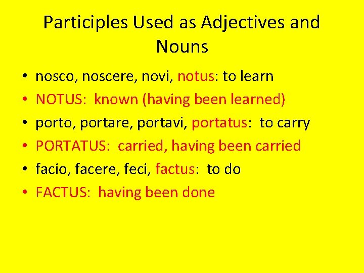 Participles Used as Adjectives and Nouns • • • nosco, noscere, novi, notus: to