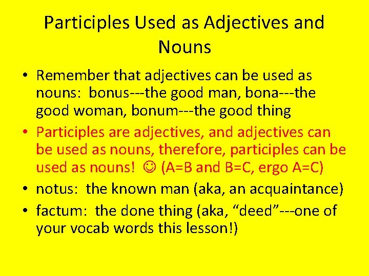 Participles Used as Adjectives and Nouns • Remember that adjectives can be used as