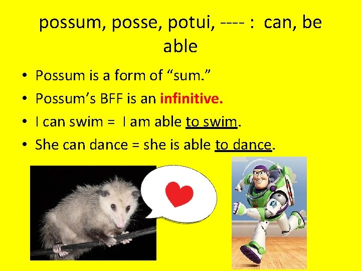 possum, posse, potui, ---- : can, be able • • Possum is a form