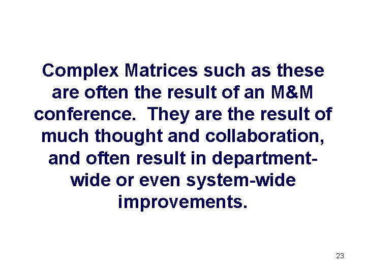 Complex Matrices such as these are often the result of an M&M conference. They