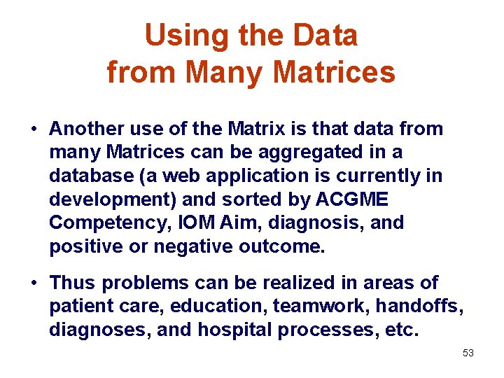 Using the Data from Many Matrices • Another use of the Matrix is that