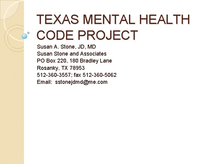 TEXAS MENTAL HEALTH CODE PROJECT Susan A. Stone, JD, MD Susan Stone and Associates