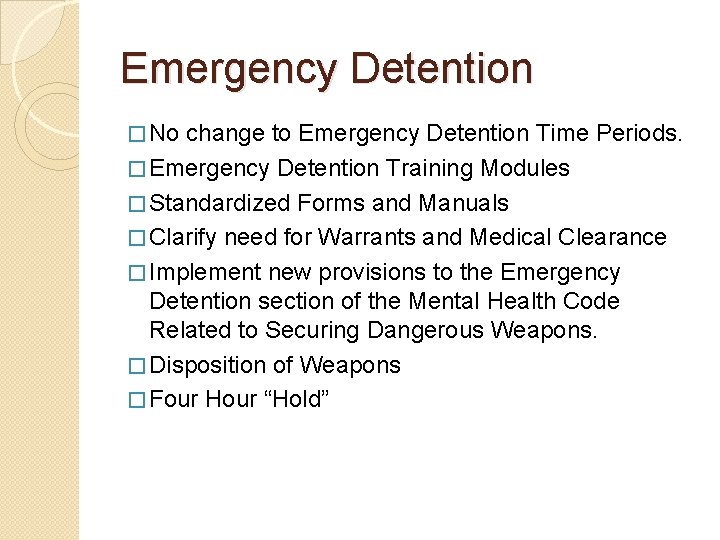 Emergency Detention � No change to Emergency Detention Time Periods. � Emergency Detention Training