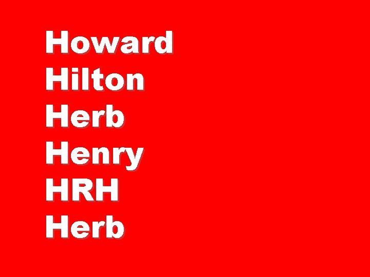 Howard Hilton Herb Henry HRH Herb 