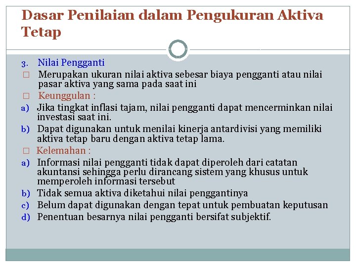 Dasar Penilaian dalam Pengukuran Aktiva Tetap 3. Nilai Pengganti � Merupakan ukuran nilai aktiva