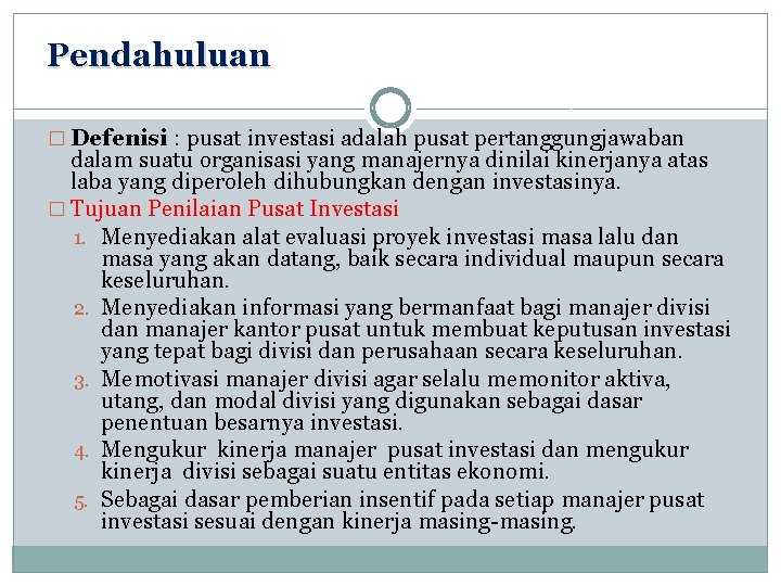 Pendahuluan � Defenisi : pusat investasi adalah pusat pertanggungjawaban dalam suatu organisasi yang manajernya