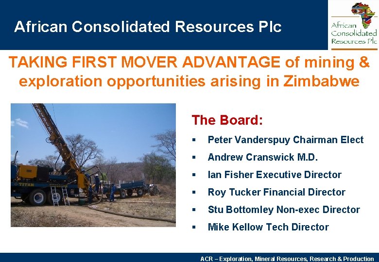 African Consolidated Resources Plc TAKING FIRST MOVER ADVANTAGE of mining & exploration opportunities arising