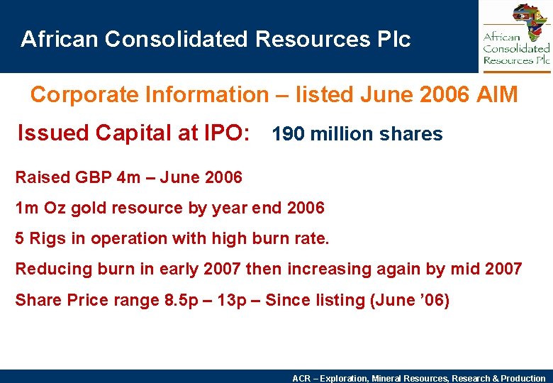 African Consolidated Resources Plc Corporate Information – listed June 2006 AIM Issued Capital at