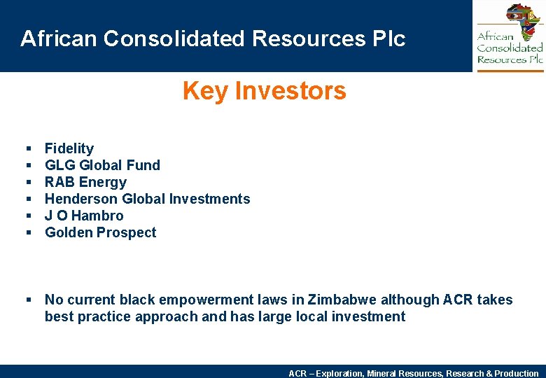 African Consolidated Resources Plc Key Investors § § § Fidelity GLG Global Fund RAB