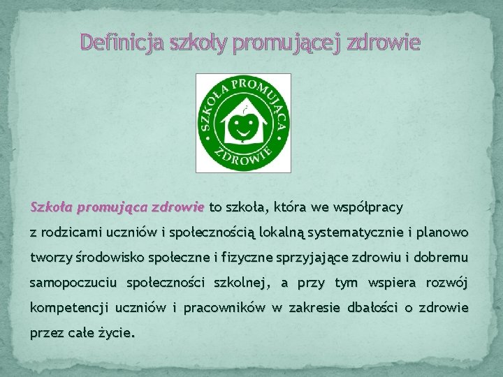 Definicja szkoły promującej zdrowie Szkoła promująca zdrowie to szkoła, która we współpracy z rodzicami