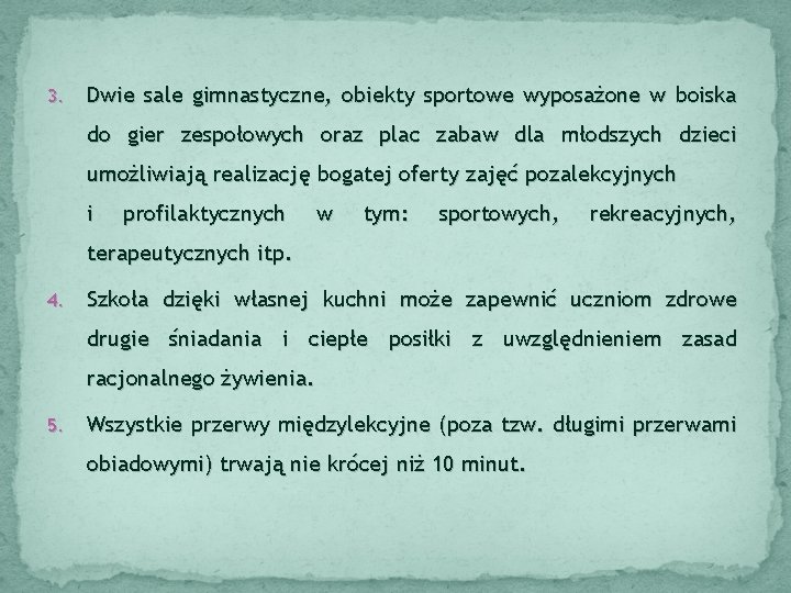 3. Dwie sale gimnastyczne, obiekty sportowe wyposażone w boiska do gier zespołowych oraz plac