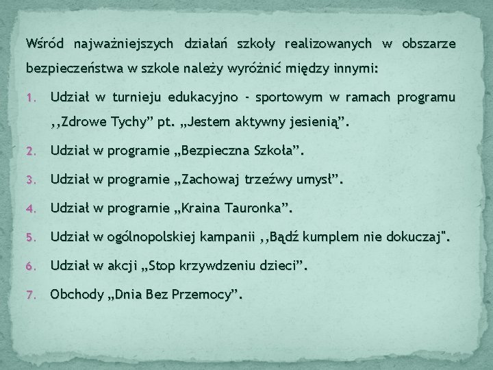 Wśród najważniejszych działań szkoły realizowanych w obszarze bezpieczeństwa w szkole należy wyróżnić między innymi: