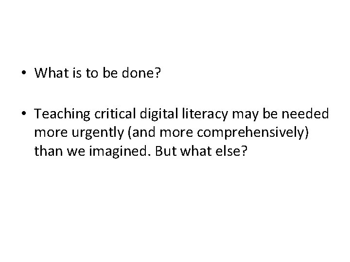  • What is to be done? • Teaching critical digital literacy may be