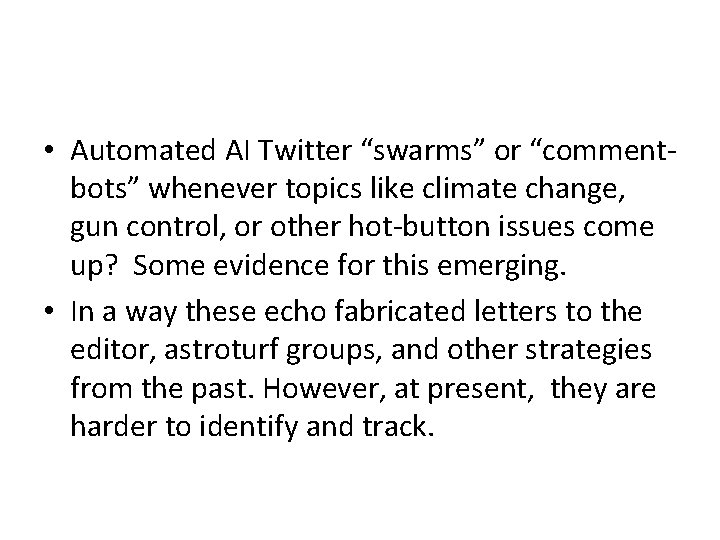  • Automated AI Twitter “swarms” or “commentbots” whenever topics like climate change, gun