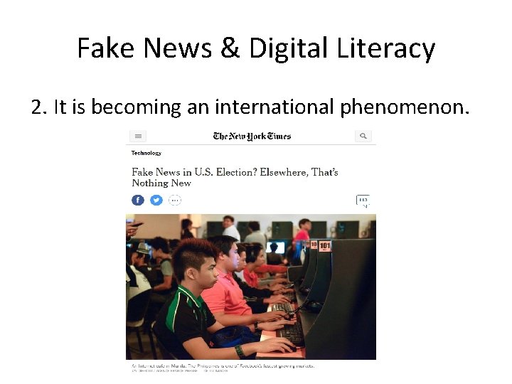 Fake News & Digital Literacy 2. It is becoming an international phenomenon. 