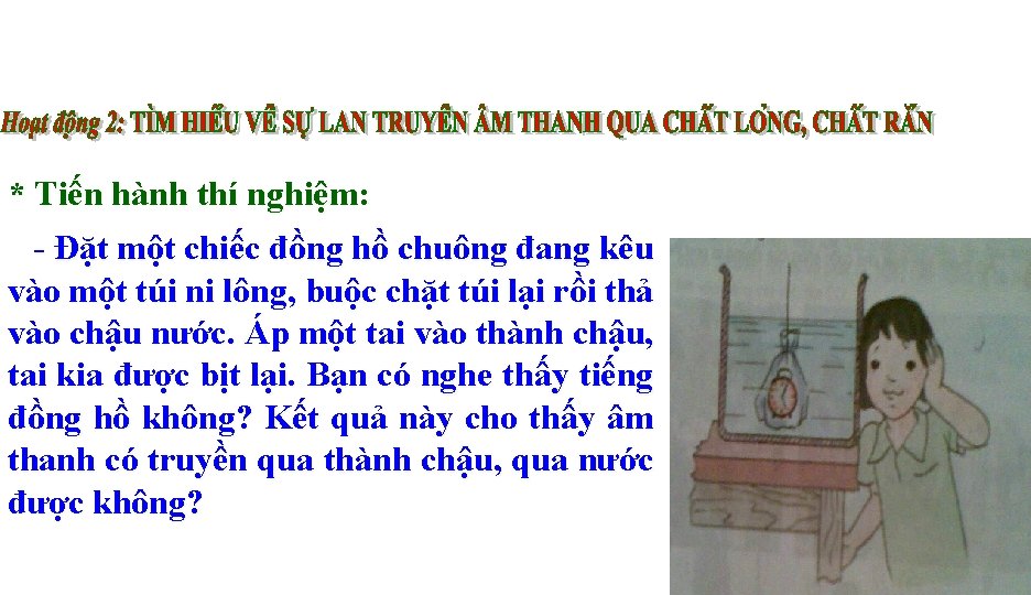 * Tiến hành thí nghiệm: - Đặt một chiếc đồng hồ chuông đang kêu