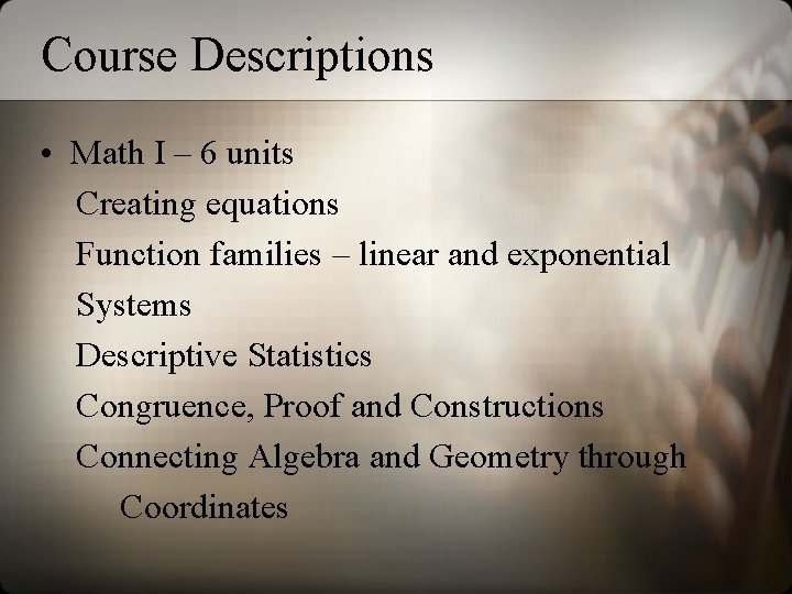 Course Descriptions • Math I – 6 units Creating equations Function families – linear