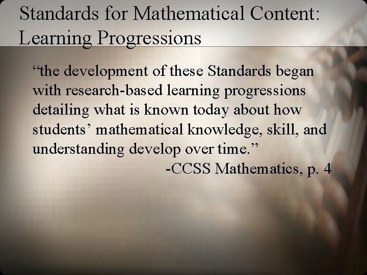 Standards for Mathematical Content: Learning Progressions “the development of these Standards began with research-based
