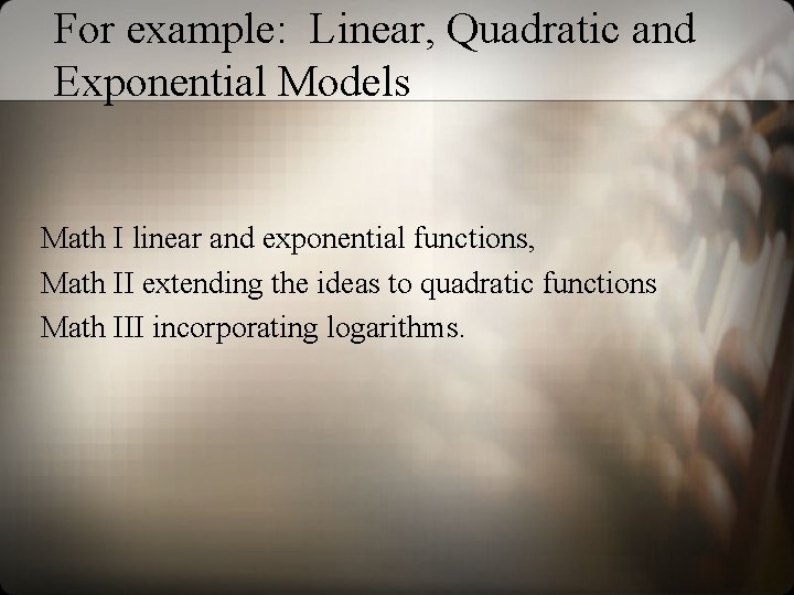 For example: Linear, Quadratic and Exponential Models Math I linear and exponential functions, Math