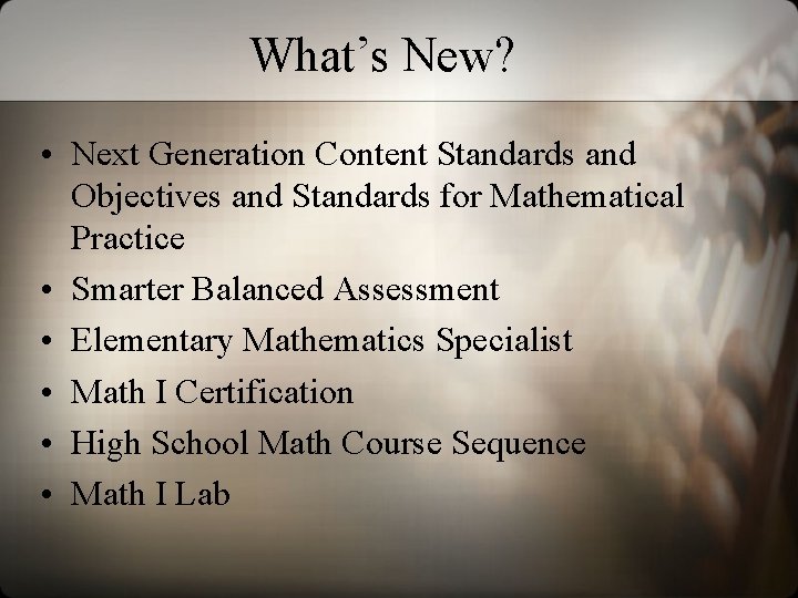 What’s New? • Next Generation Content Standards and Objectives and Standards for Mathematical Practice