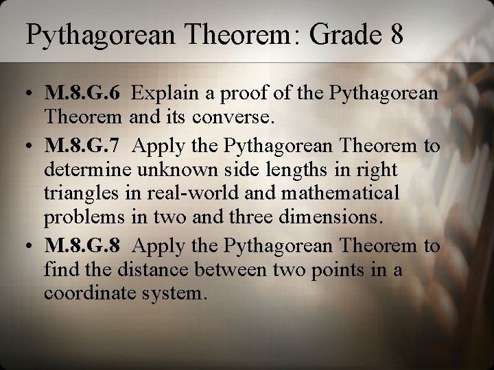 Pythagorean Theorem: Grade 8 • M. 8. G. 6 Explain a proof of the