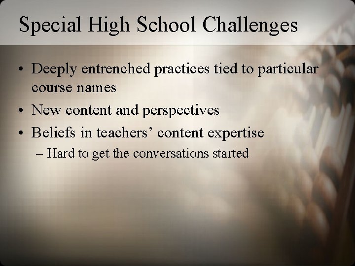 Special High School Challenges • Deeply entrenched practices tied to particular course names •