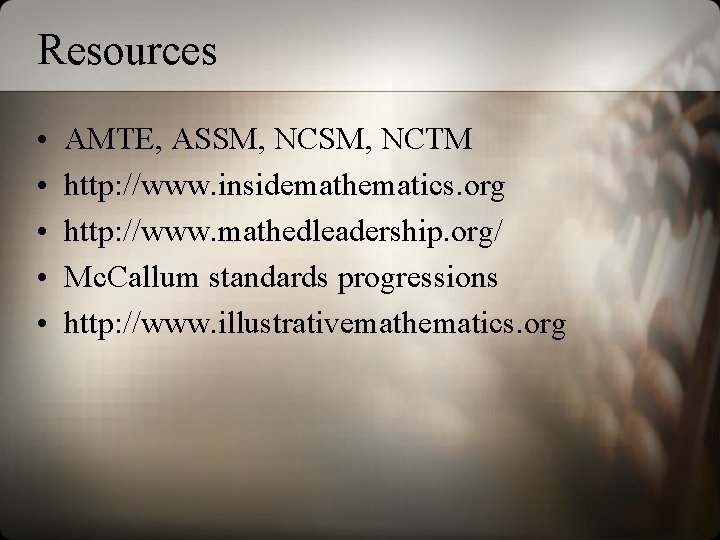 Resources • • • AMTE, ASSM, NCTM http: //www. insidemathematics. org http: //www. mathedleadership.