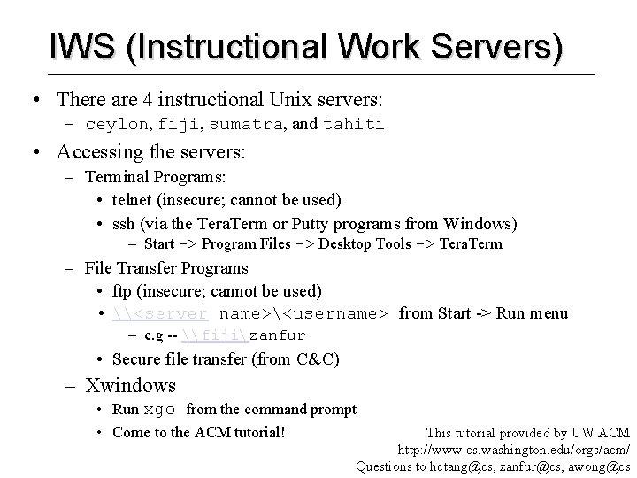 IWS (Instructional Work Servers) • There are 4 instructional Unix servers: – ceylon, fiji,