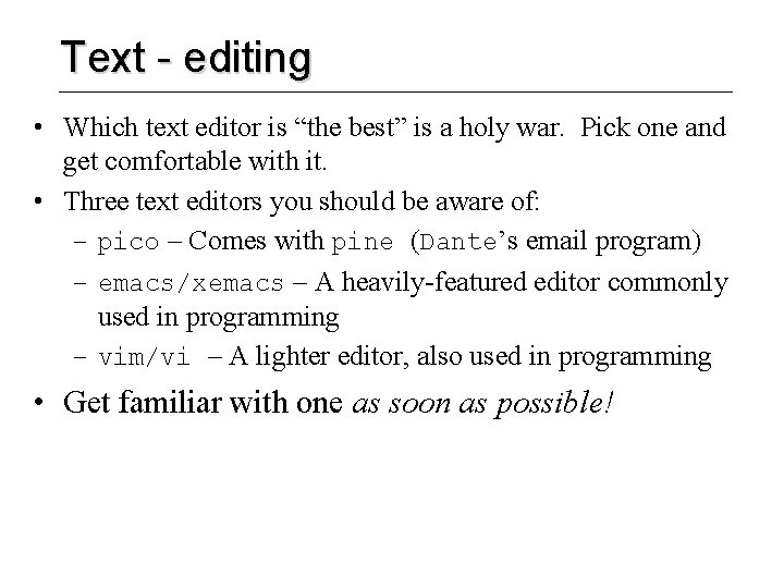 Text - editing • Which text editor is “the best” is a holy war.