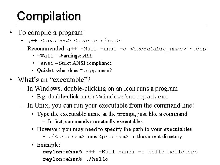 Compilation • To compile a program: – g++ <options> <source files> – Recommended: g++
