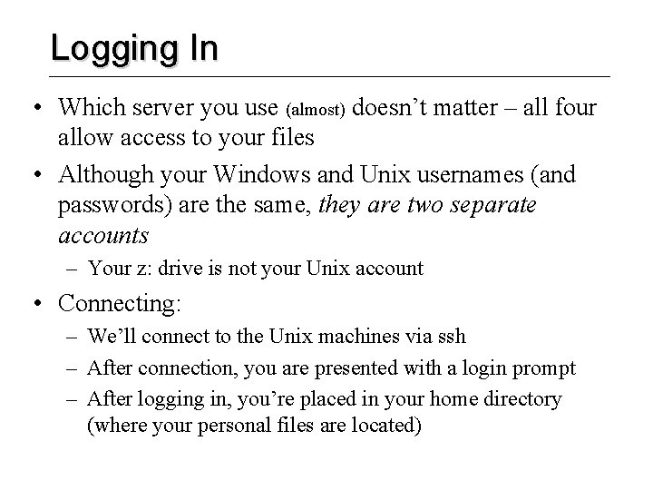 Logging In • Which server you use (almost) doesn’t matter – all four allow
