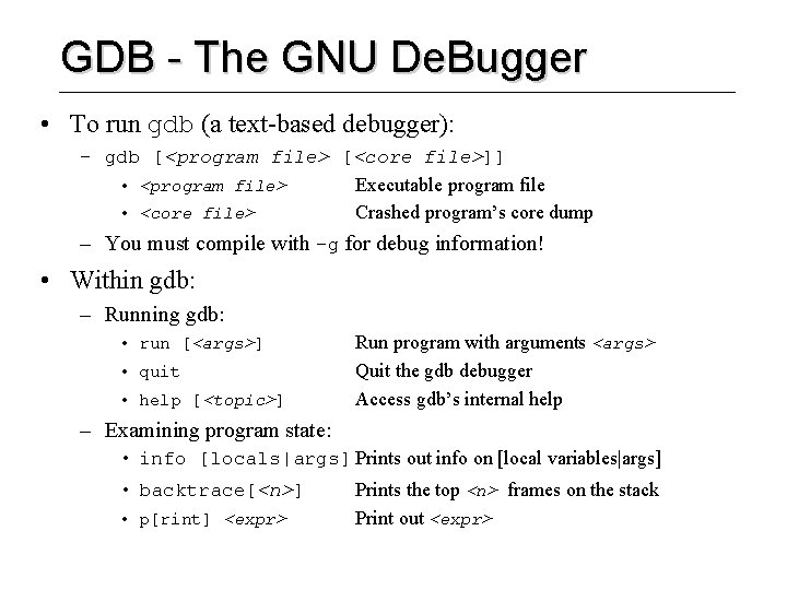 GDB - The GNU De. Bugger • To run gdb (a text-based debugger): –