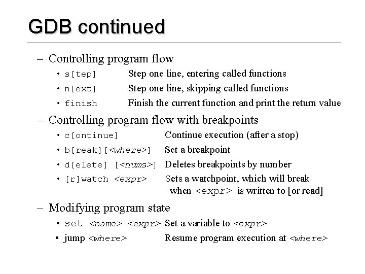 GDB continued – Controlling program flow • s[tep] • n[ext] • finish Step one