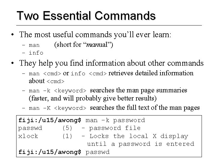 Two Essential Commands • The most useful commands you’ll ever learn: – man –