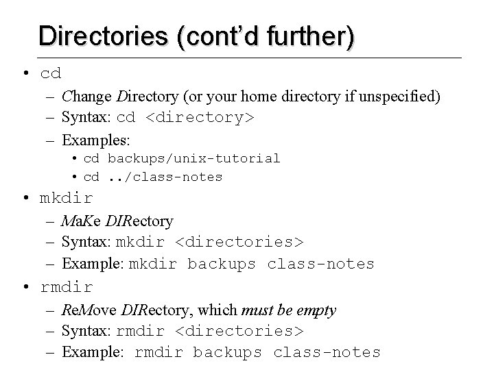 Directories (cont’d further) • cd – Change Directory (or your home directory if unspecified)