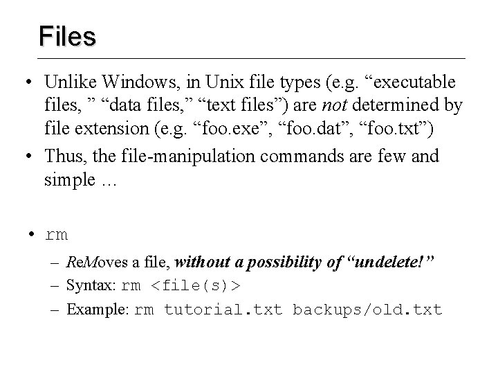 Files • Unlike Windows, in Unix file types (e. g. “executable files, ” “data