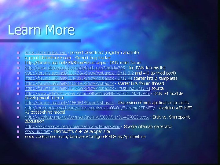 Learn More n n n n www. dotnetnuke. com - project download (register) and