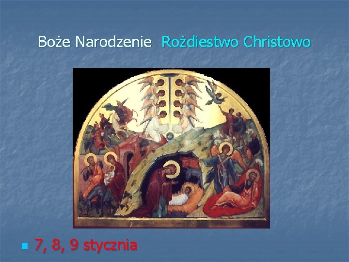 Boże Narodzenie Rożdiestwo Christowo n 7, 8, 9 stycznia 