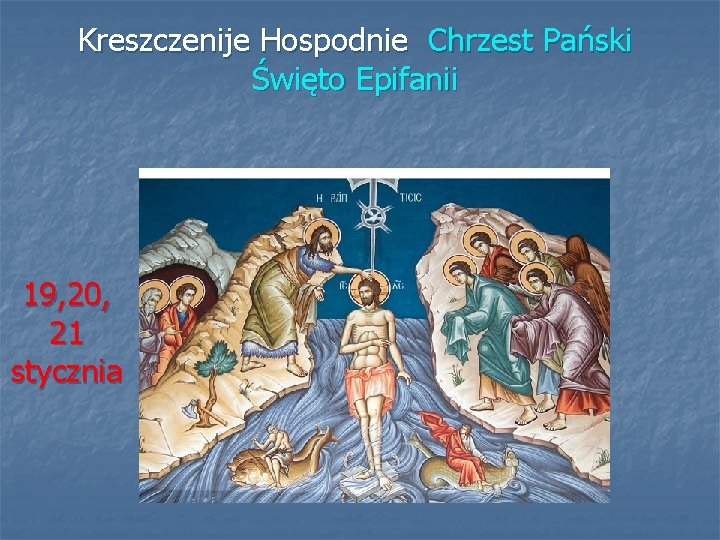 Kreszczenije Hospodnie Chrzest Pański Święto Epifanii 19, 20, 21 stycznia 