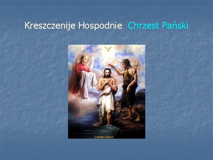 Kreszczenije Hospodnie Chrzest Pański 