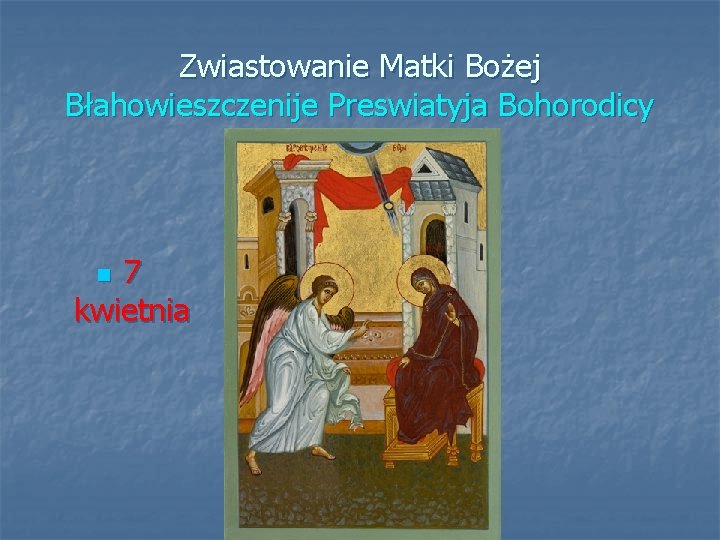 Zwiastowanie Matki Bożej Błahowieszczenije Preswiatyja Bohorodicy 7 kwietnia n 