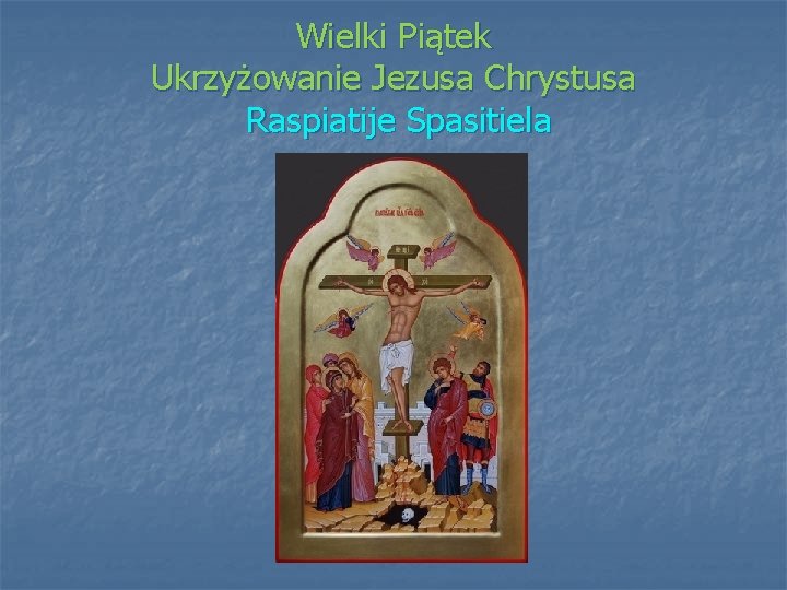 Wielki Piątek Ukrzyżowanie Jezusa Chrystusa Raspiatije Spasitiela 