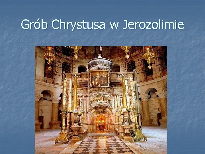 Grób Chrystusa w Jerozolimie 