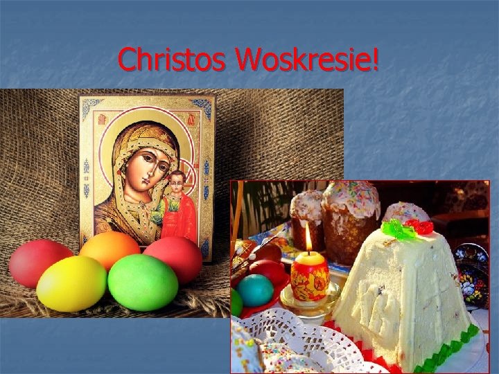 Christos Woskresie! 