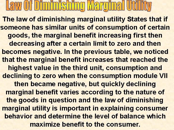 The law of diminishing marginal utility States that if someone has similar units of