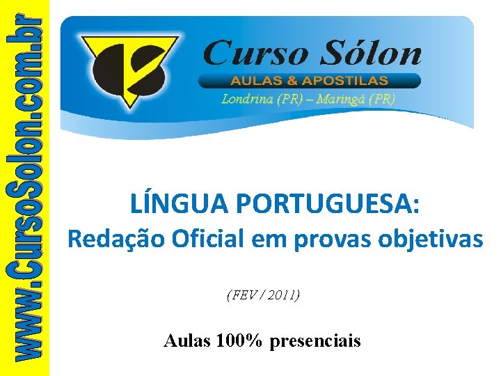 Londrina (PR) – Maringá (PR) LÍNGUA PORTUGUESA: Redação Oficial em provas objetivas (FEV /
