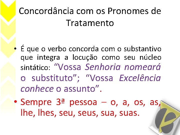 Concordância com os Pronomes de Tratamento • É que o verbo concorda com o